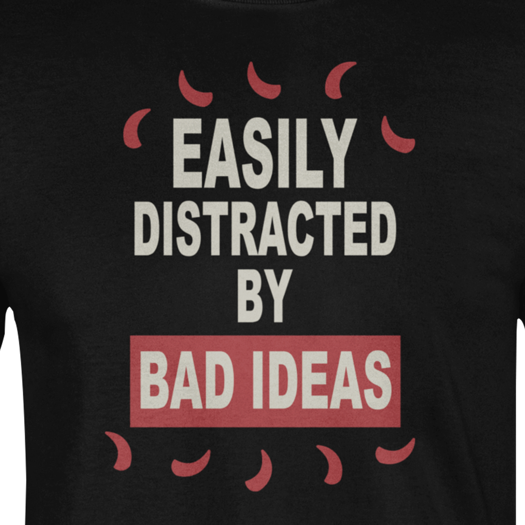 Easily Distracted by Bad Ideas - Graphic Short Sleeve Tee